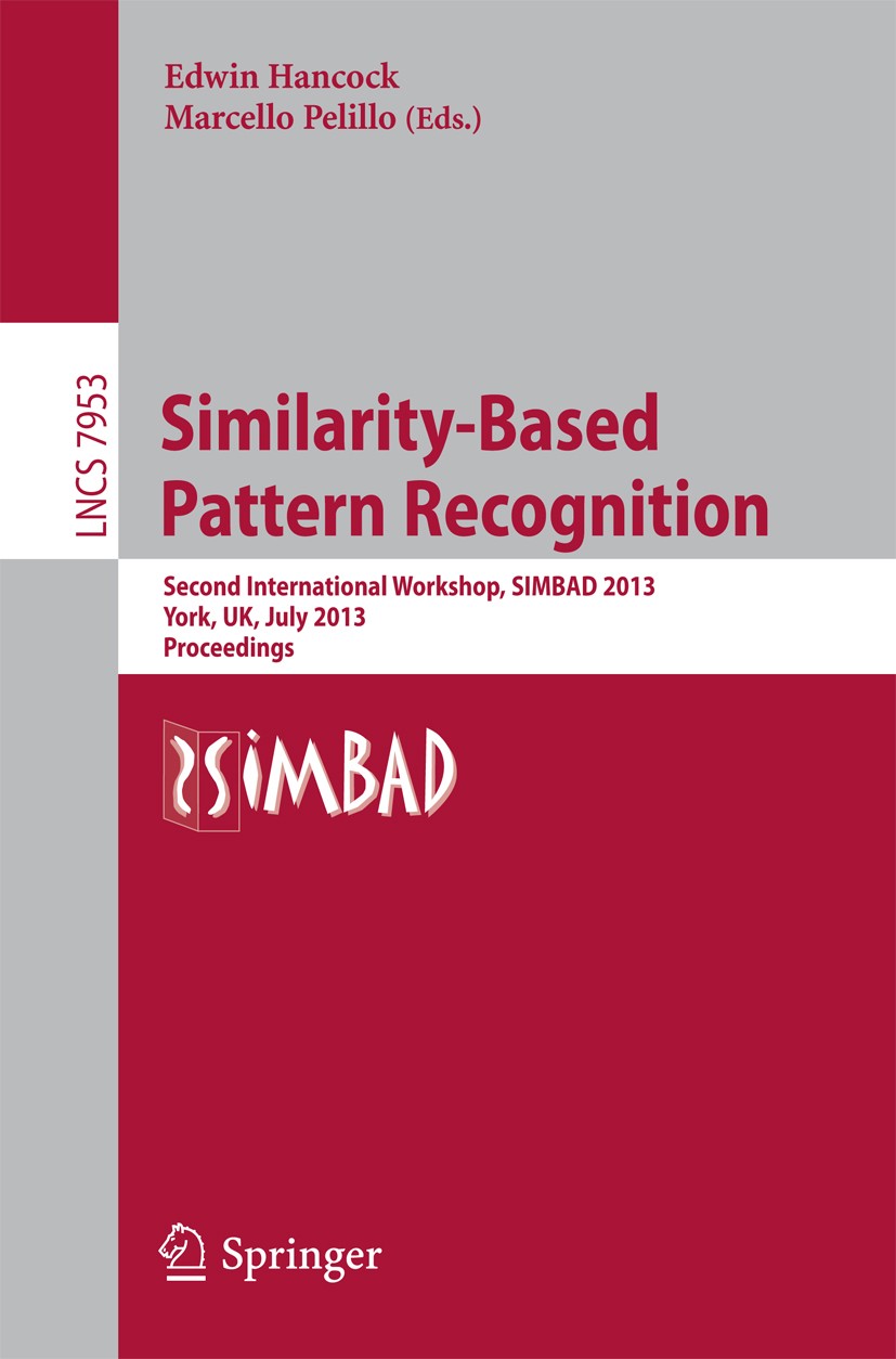 Titlebook: Similarity-Based Pattern Recognition; Second International Edwin Hancock,Marcello Pelillo Conference proceedings 2013 Springer-Verlag Berli Titlebook: Similarity-Based Pattern Recognition; Second International Edwin Hancock,Marcello Pelillo Conference proceedings 2013 Springer-Verlag Berli