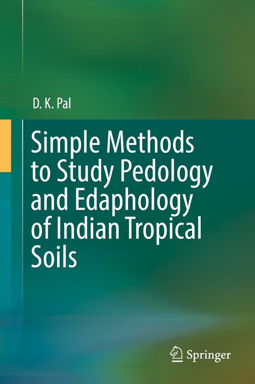 Titlebook: Simple Methods to Study Pedology and Edaphology of Indian Tropical Soils; D. K. Pal Book 2019 Springer International Publishing AG, part o Titlebook: Simple Methods to Study Pedology and Edaphology of Indian Tropical Soils; D. K. Pal Book 2019 Springer International Publishing AG, part o