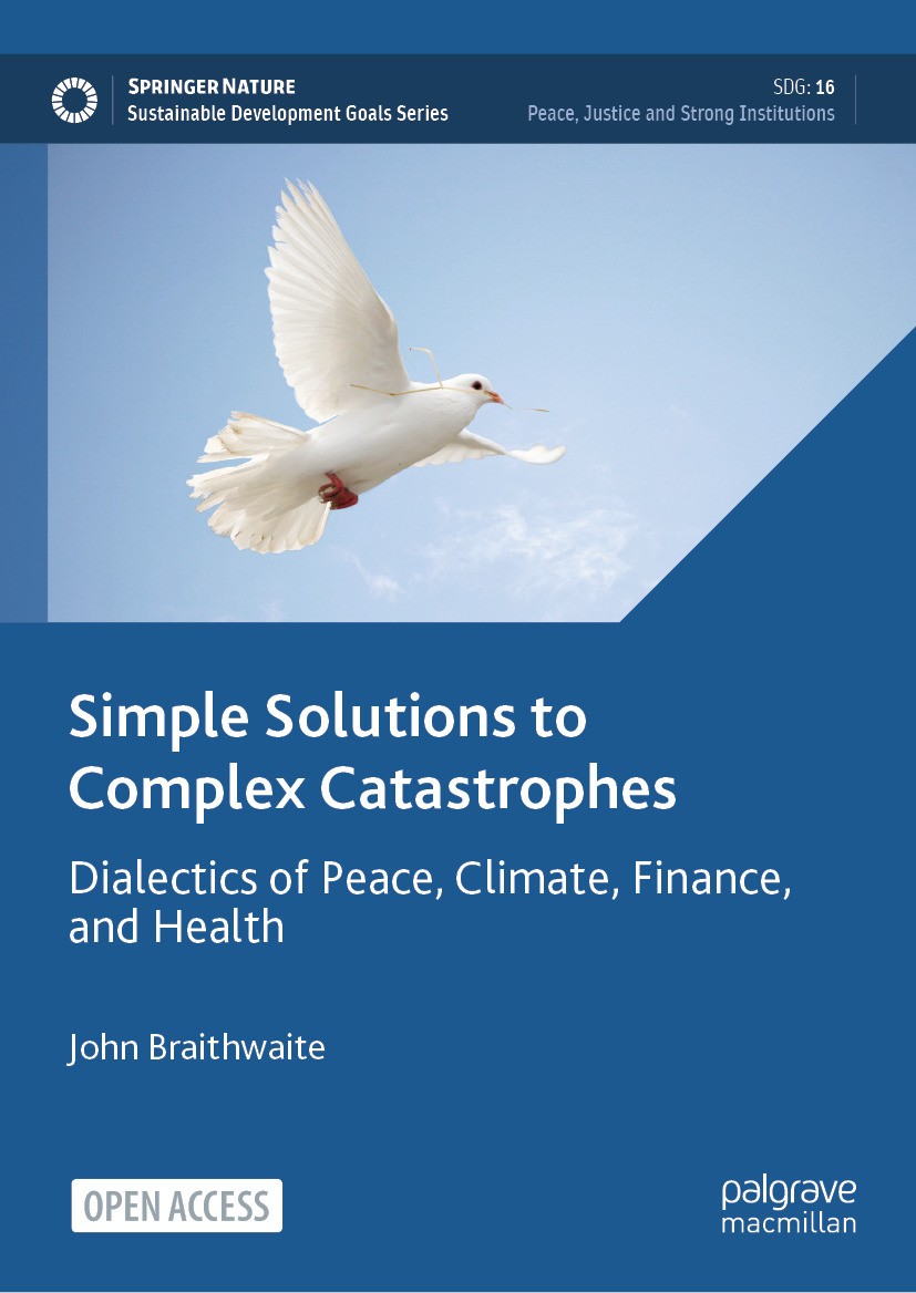 Titlebook: Simple Solutions to Complex Catastrophes; Dialectics of Peace, John Braithwaite Book‘‘‘‘‘‘‘‘ 2024 The Editor(s) (if applicable) and The Aut Titlebook: Simple Solutions to Complex Catastrophes; Dialectics of Peace, John Braithwaite Book‘‘‘‘‘‘‘‘ 2024 The Editor(s) (if applicable) and The Aut