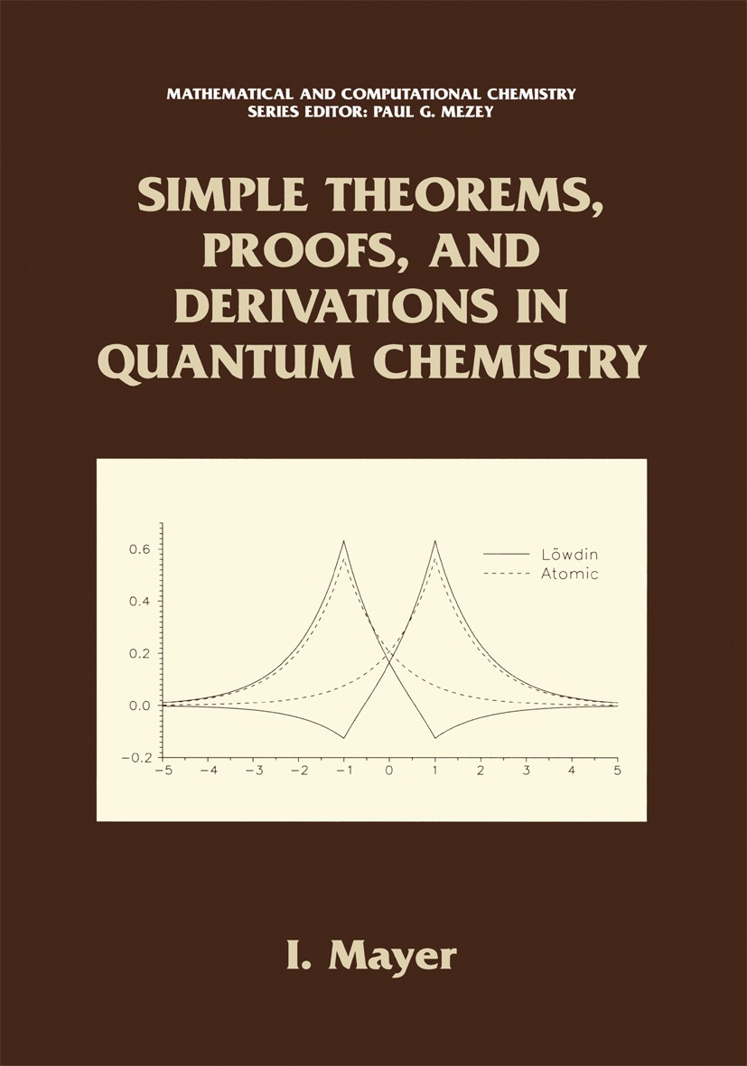 Titlebook: Simple Theorems, Proofs, and Derivations in Quantum Chemistry; István Mayer Book 2003 Springer Science+Business Media New York 2003 bondin Titlebook: Simple Theorems, Proofs, and Derivations in Quantum Chemistry; István Mayer Book 2003 Springer Science+Business Media New York 2003 bondin
