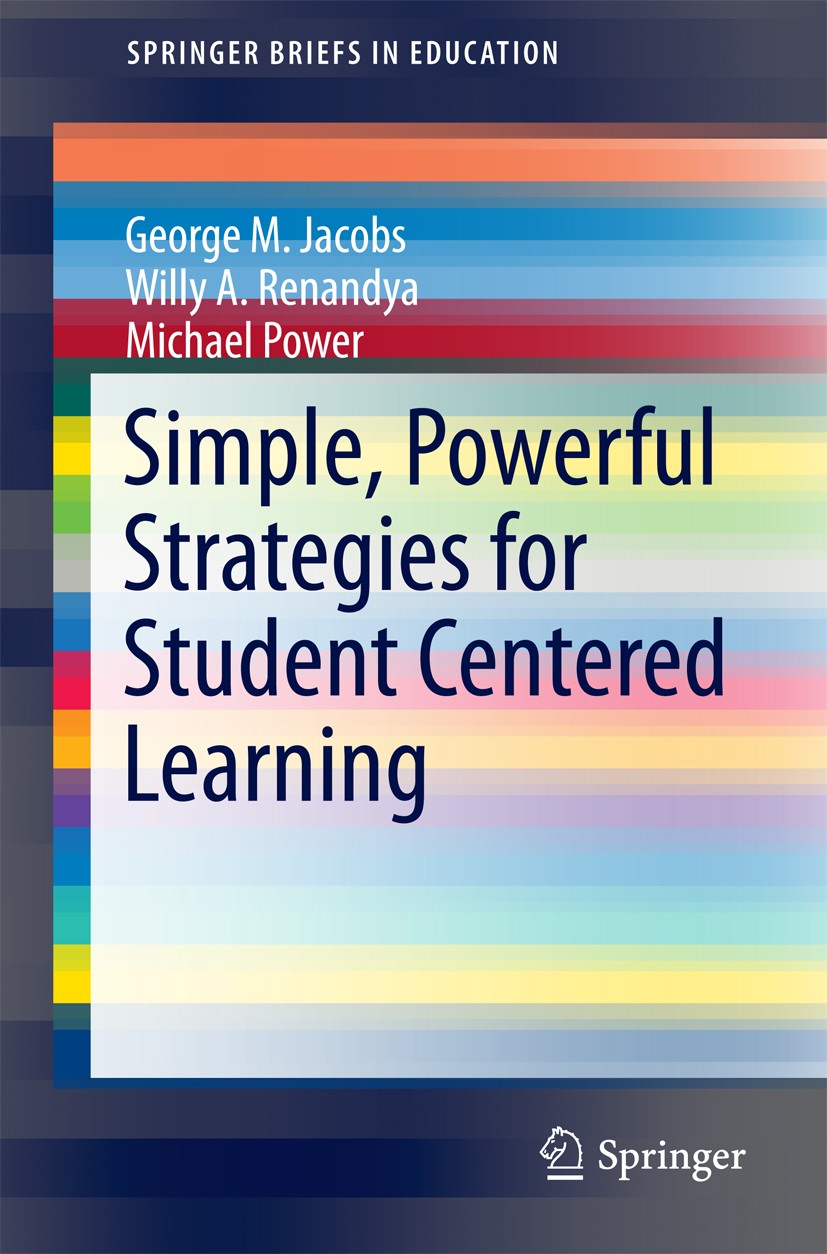 Titlebook: Simple, Powerful Strategies for Student Centered Learning; George Martin Jacobs,Willy Ardian Renandya,Michael Book 2016 The Author(s) 2016 Titlebook: Simple, Powerful Strategies for Student Centered Learning; George Martin Jacobs,Willy Ardian Renandya,Michael Book 2016 The Author(s) 2016
