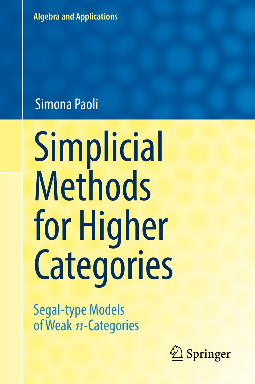 Titlebook: Simplicial Methods for Higher Categories; Segal-type Models of Simona Paoli Book 2019 Springer Nature Switzerland AG 2019 Models of weak $n Titlebook: Simplicial Methods for Higher Categories; Segal-type Models of Simona Paoli Book 2019 Springer Nature Switzerland AG 2019 Models of weak $n