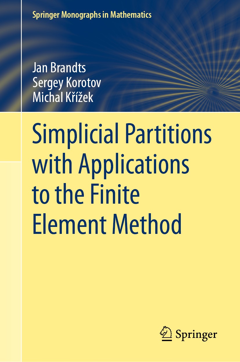Titlebook: Simplicial Partitions with Applications to the Finite Element Method; Jan Brandts,Sergey Korotov,Michal Křížek Book 2020 Springer Nature S Titlebook: Simplicial Partitions with Applications to the Finite Element Method; Jan Brandts,Sergey Korotov,Michal Křížek Book 2020 Springer Nature S