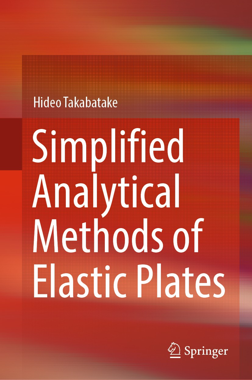 Titlebook: Simplified Analytical Methods of Elastic Plates; Hideo Takabatake Book 2019 Springer Nature Singapore Pte Ltd. 2019 Elastic thin plates.St Titlebook: Simplified Analytical Methods of Elastic Plates; Hideo Takabatake Book 2019 Springer Nature Singapore Pte Ltd. 2019 Elastic thin plates.St