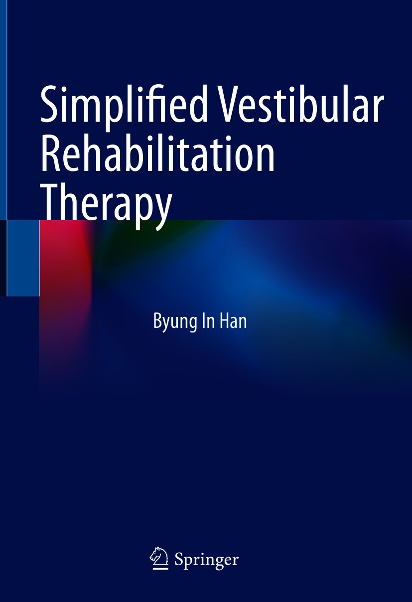 Titlebook: Simplified Vestibular Rehabilitation Therapy; Byung In Han Book 2021 Springer Nature Singapore Pte Ltd. 2021 vestibular rehabilitation the Titlebook: Simplified Vestibular Rehabilitation Therapy; Byung In Han Book 2021 Springer Nature Singapore Pte Ltd. 2021 vestibular rehabilitation the