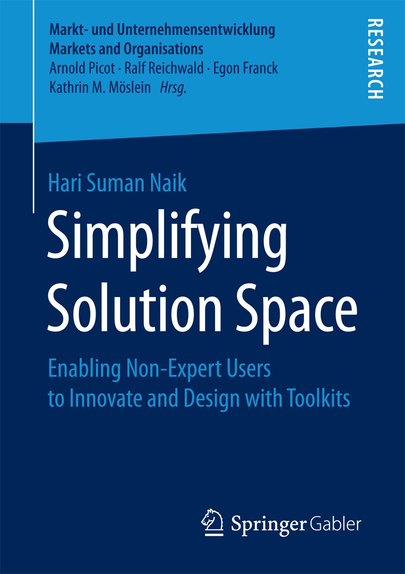 Titlebook: Simplifying Solution Space; Enabling Non-Expert Hari Suman Naik Book 2017 Springer Fachmedien Wiesbaden GmbH 2017 User Innovation.Design S Titlebook: Simplifying Solution Space; Enabling Non-Expert Hari Suman Naik Book 2017 Springer Fachmedien Wiesbaden GmbH 2017 User Innovation.Design S