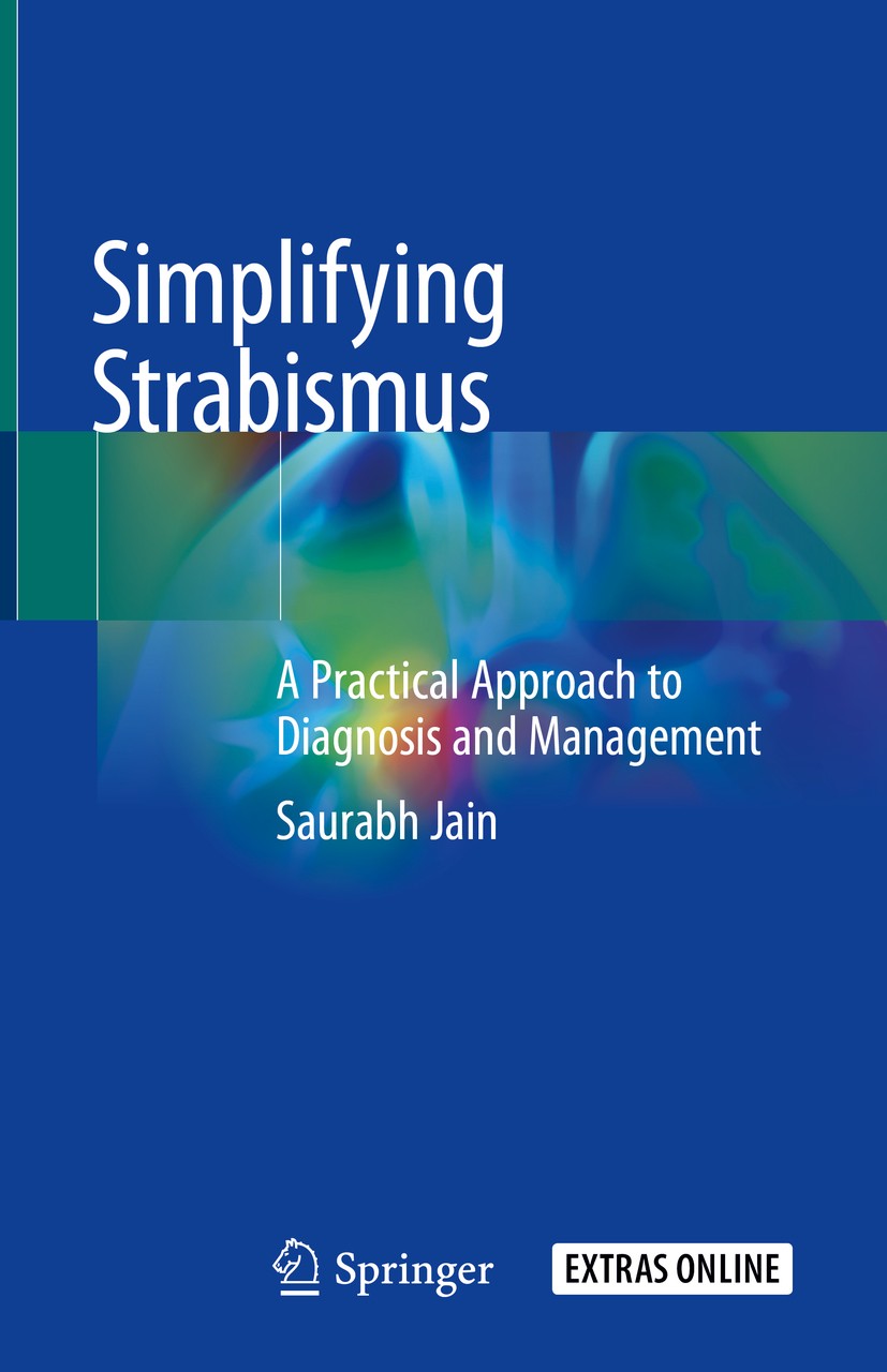 Titlebook: Simplifying Strabismus; A Practical Approach Saurabh Jain Book 20191st edition Springer Nature Switzerland AG 2019 Ocular motility.Sensory Titlebook: Simplifying Strabismus; A Practical Approach Saurabh Jain Book 20191st edition Springer Nature Switzerland AG 2019 Ocular motility.Sensory