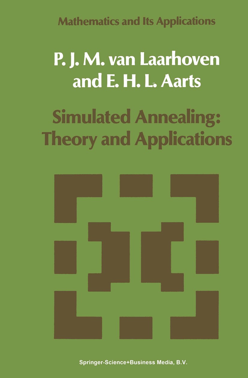 Titlebook: Simulated Annealing: Theory and Applications; Peter J. M. Laarhoven,Emile H. L. Aarts Book 1987 Springer Science+Business Media B.V. 1987 Titlebook: Simulated Annealing: Theory and Applications; Peter J. M. Laarhoven,Emile H. L. Aarts Book 1987 Springer Science+Business Media B.V. 1987