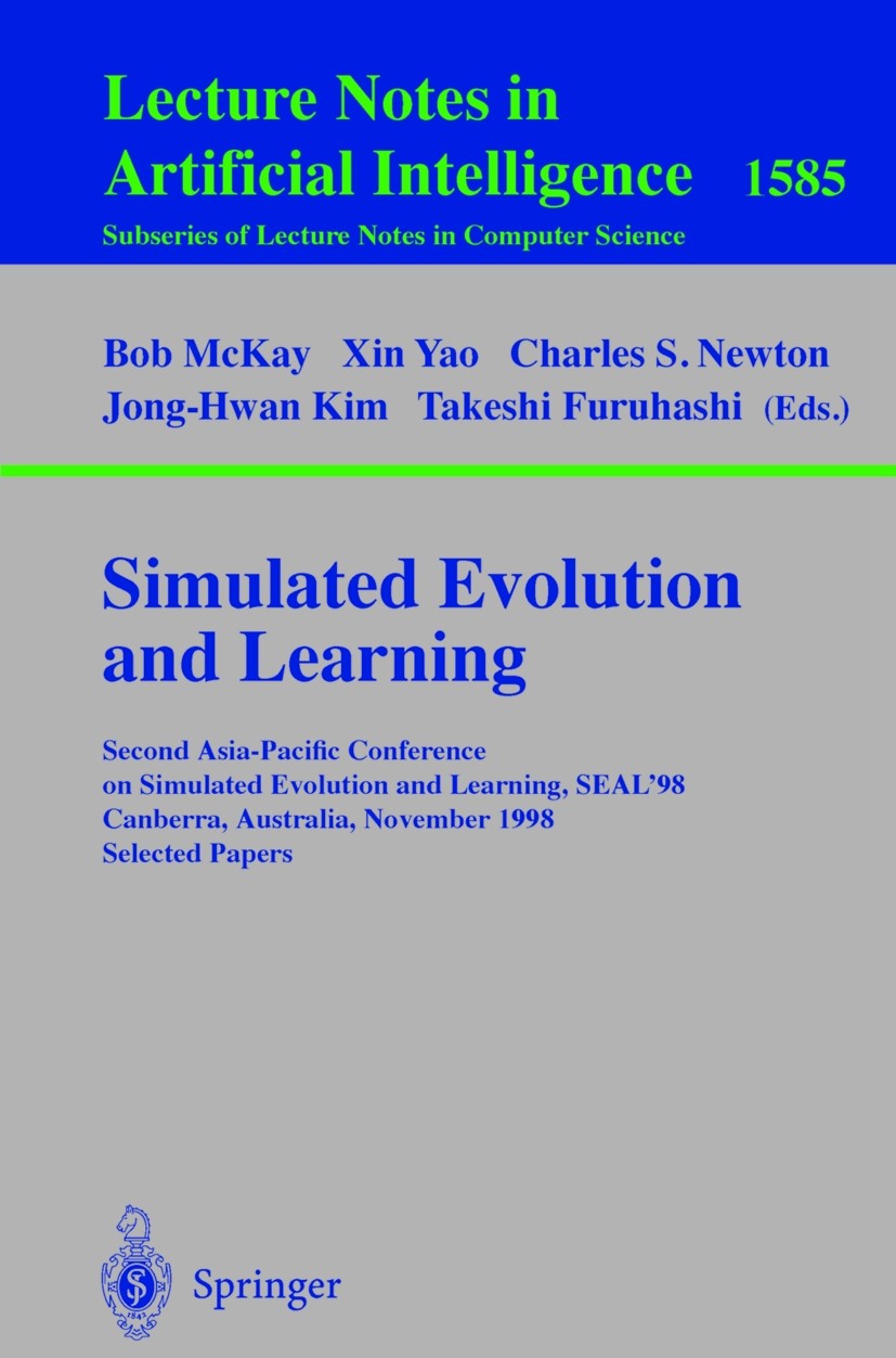 Titlebook: Simulated Evolution and Learning; Second Asia-Pacific Bob McKay,Xin Yao,Takeshi Furuhashi Conference proceedings 1999 Springer-Verlag Berl Titlebook: Simulated Evolution and Learning; Second Asia-Pacific Bob McKay,Xin Yao,Takeshi Furuhashi Conference proceedings 1999 Springer-Verlag Berl