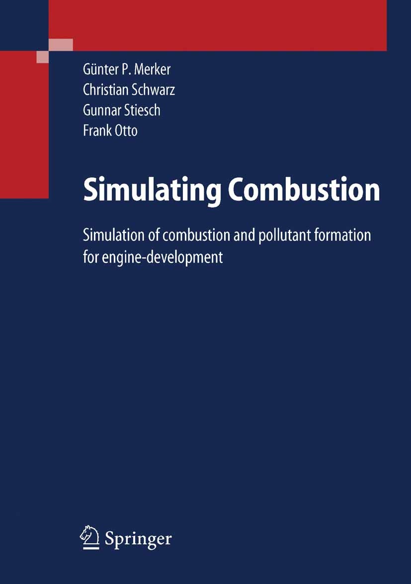 Titlebook: Simulating Combustion; Simulation of combus Günter P. Merker,Christian Schwarz,Frank Otto Book 2006 Springer-Verlag Berlin Heidelberg 2006 Titlebook: Simulating Combustion; Simulation of combus Günter P. Merker,Christian Schwarz,Frank Otto Book 2006 Springer-Verlag Berlin Heidelberg 2006