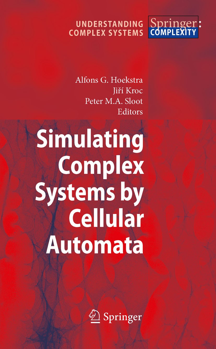 Titlebook: Simulating Complex Systems by Cellular Automata; Jiri Kroc,Peter M.A. Sloot,Alfons G. Hoekstra Book 2010 Springer-Verlag Berlin Heidelberg Titlebook: Simulating Complex Systems by Cellular Automata; Jiri Kroc,Peter M.A. Sloot,Alfons G. Hoekstra Book 2010 Springer-Verlag Berlin Heidelberg