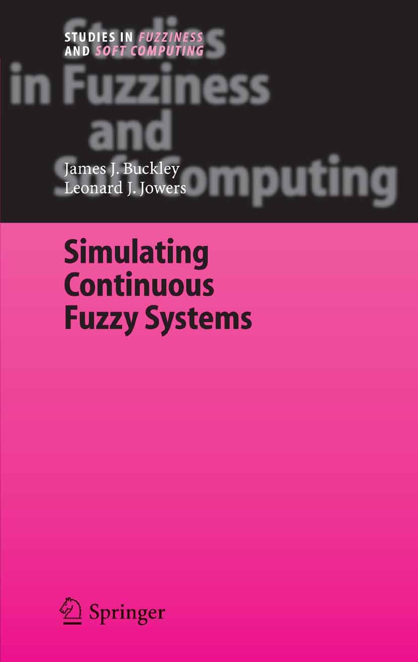 Titlebook: Simulating Continuous Fuzzy Systems; James J. Buckley,Leonard J. Jowers Book 2006 Springer-Verlag Berlin Heidelberg 2006 Fuzzy.Fuzzy Syste Titlebook: Simulating Continuous Fuzzy Systems; James J. Buckley,Leonard J. Jowers Book 2006 Springer-Verlag Berlin Heidelberg 2006 Fuzzy.Fuzzy Syste