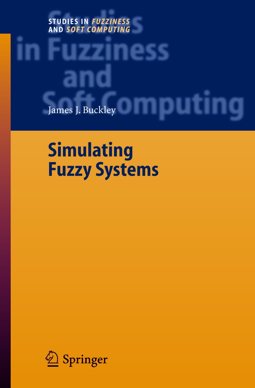 Titlebook: Simulating Fuzzy Systems; James Buckley Book 2005 Springer-Verlag Berlin Heidelberg 2005 fuzzy.fuzzy set.fuzzy system.linear optimization. Titlebook: Simulating Fuzzy Systems; James Buckley Book 2005 Springer-Verlag Berlin Heidelberg 2005 fuzzy.fuzzy set.fuzzy system.linear optimization.