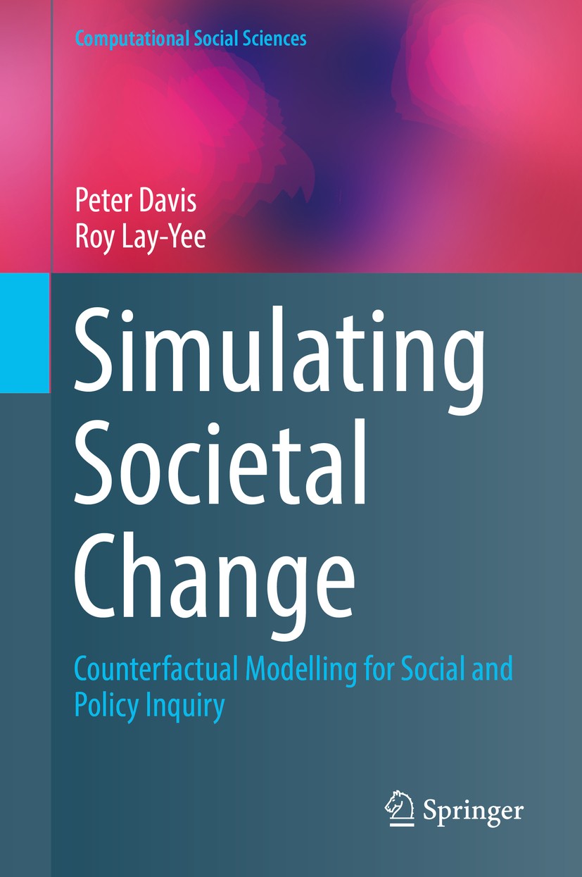 Titlebook: Simulating Societal Change; Counterfactual Model Peter Davis,Roy Lay-Yee Book 2019 Springer Nature Switzerland AG 2019 modeling society.sim Titlebook: Simulating Societal Change; Counterfactual Model Peter Davis,Roy Lay-Yee Book 2019 Springer Nature Switzerland AG 2019 modeling society.sim