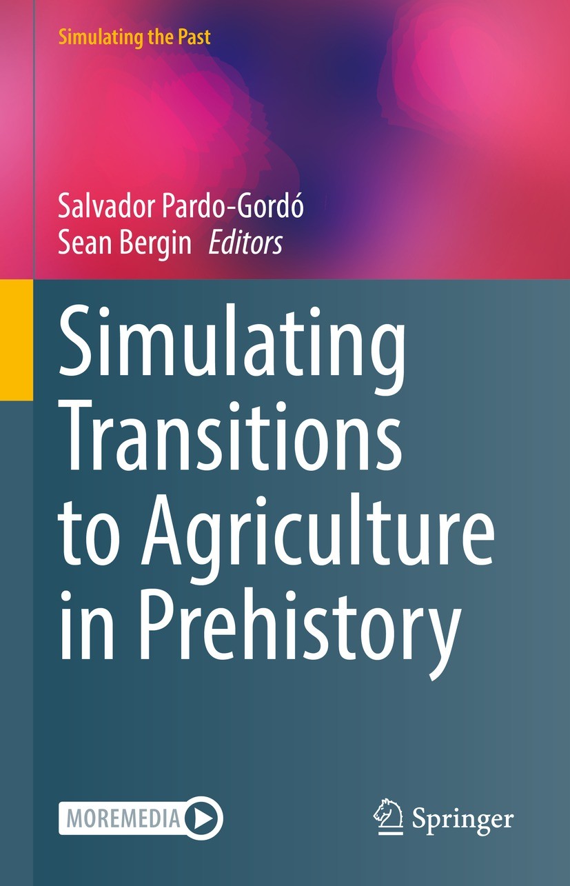Titlebook: Simulating Transitions to Agriculture in Prehistory; Salvador Pardo-Gordó,Sean Bergin Book 2021 Springer Nature Switzerland AG 2021 origin Titlebook: Simulating Transitions to Agriculture in Prehistory; Salvador Pardo-Gordó,Sean Bergin Book 2021 Springer Nature Switzerland AG 2021 origin