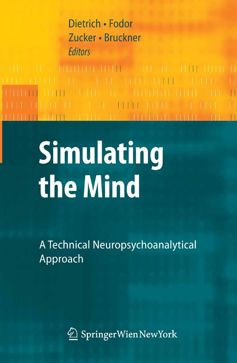 Titlebook: Simulating the Mind; A Technical Neuropsy Dietmar Dietrich,Georg Fodor,Dietmar Bruckner Book 2009 Springer-Verlag Vienna 2009 Design.Freud. Titlebook: Simulating the Mind; A Technical Neuropsy Dietmar Dietrich,Georg Fodor,Dietmar Bruckner Book 2009 Springer-Verlag Vienna 2009 Design.Freud.