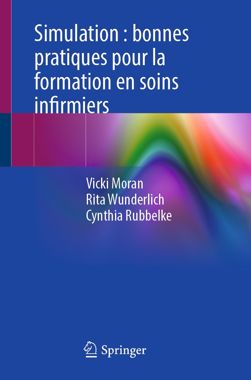 Titlebook: Simulation : bonnes pratiques pour la formation en soins infirmiers; Vicki Moran,Rita Wunderlich,Cynthia Rubbelke Book 2023 The Editor(s) Titlebook: Simulation : bonnes pratiques pour la formation en soins infirmiers; Vicki Moran,Rita Wunderlich,Cynthia Rubbelke Book 2023 The Editor(s)