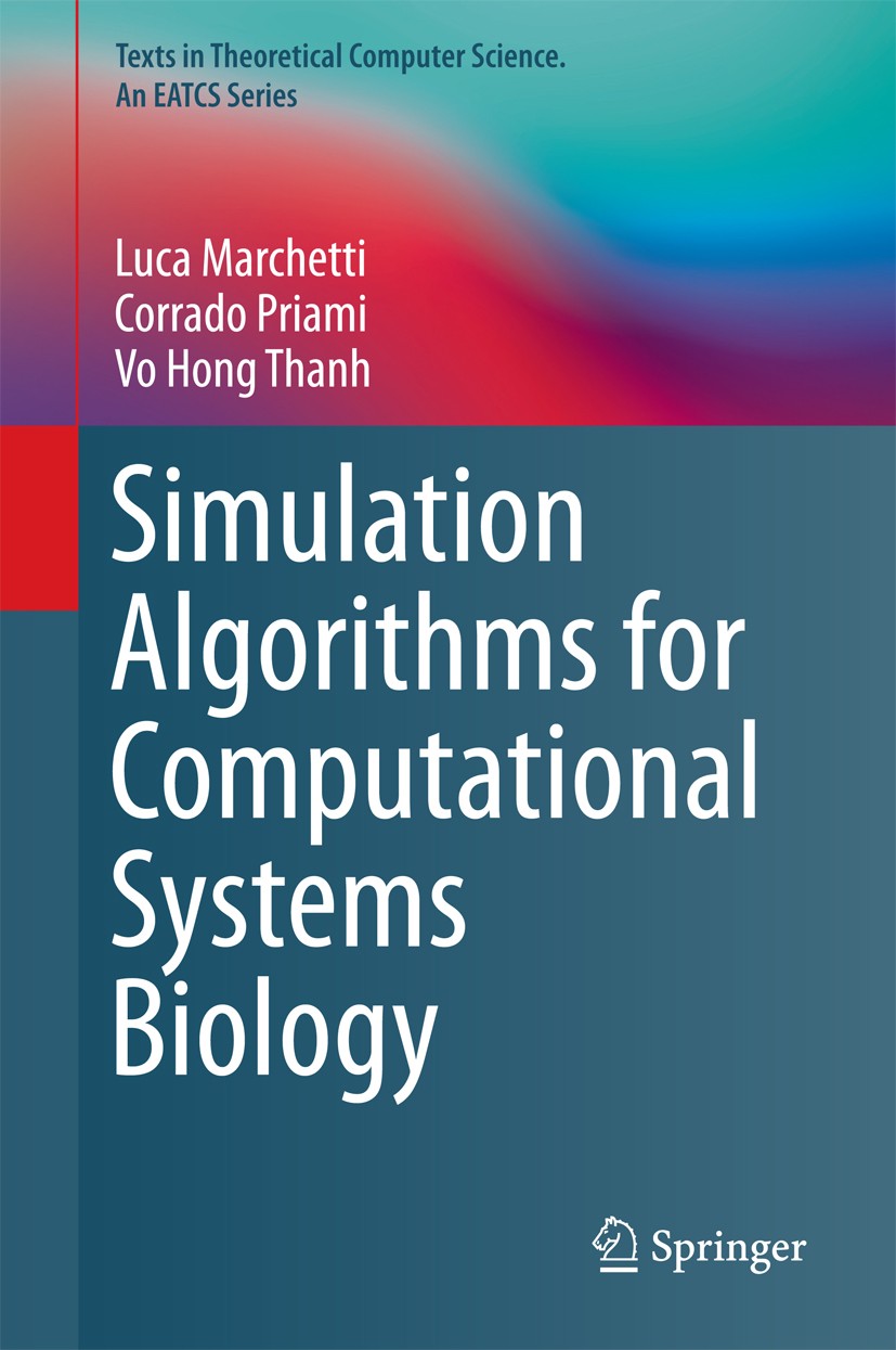 Titlebook: Simulation Algorithms for Computational Systems Biology; Luca Marchetti,Corrado Priami,Vo Hong Thanh Textbook 2017 Springer International Titlebook: Simulation Algorithms for Computational Systems Biology; Luca Marchetti,Corrado Priami,Vo Hong Thanh Textbook 2017 Springer International