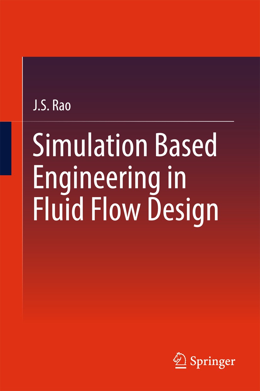 Titlebook: Simulation Based Engineering in Fluid Flow Design; J.S. Rao Book 2017 The Editor(s) (if applicable) and The Author(s), under exclusive lic Titlebook: Simulation Based Engineering in Fluid Flow Design; J.S. Rao Book 2017 The Editor(s) (if applicable) and The Author(s), under exclusive lic