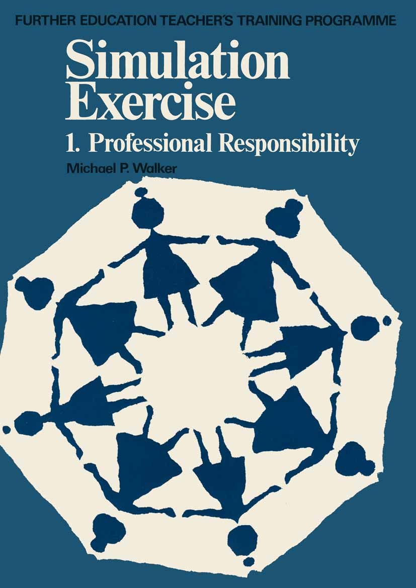 Titlebook: Simulation Exercise, 1; Professional Respons Michael P. Walker Textbook 1977Latest edition Macmillan Publishers Limited 1977 exercise.respo Titlebook: Simulation Exercise, 1; Professional Respons Michael P. Walker Textbook 1977Latest edition Macmillan Publishers Limited 1977 exercise.respo