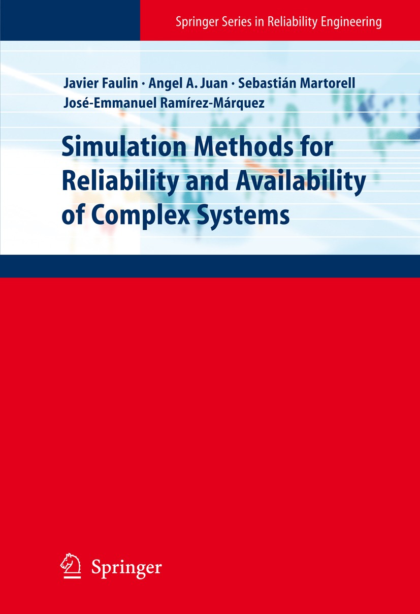 Titlebook: Simulation Methods for Reliability and Availability of Complex Systems; Javier Faulin,Angel A. Juan,José-Emmanuel Ramírez- Book 2010 Sprin Titlebook: Simulation Methods for Reliability and Availability of Complex Systems; Javier Faulin,Angel A. Juan,José-Emmanuel Ramírez- Book 2010 Sprin