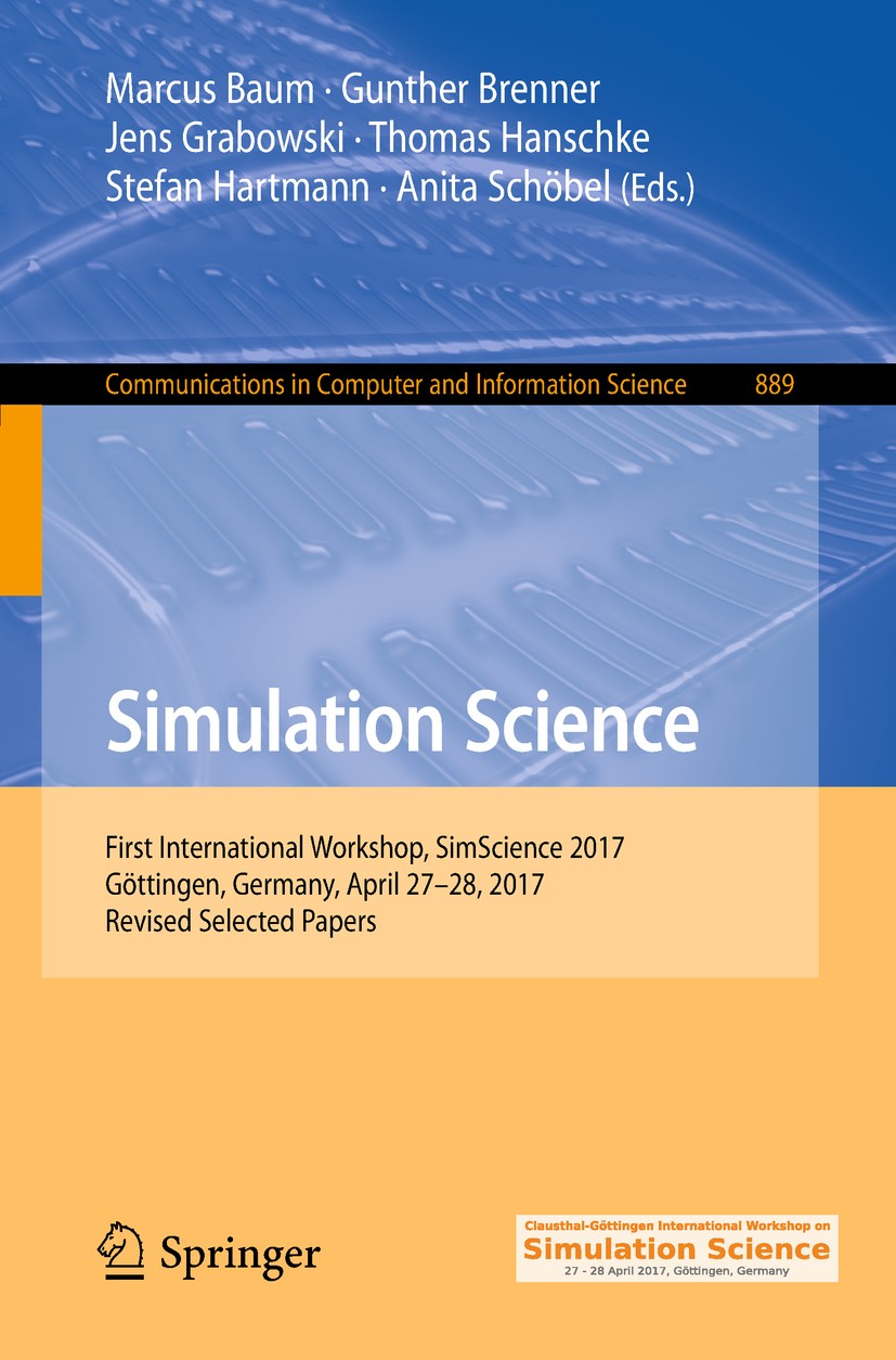 Titlebook: Simulation Science; First International Marcus Baum,Gunther Brenner,Anita Schöbel Conference proceedings 2018 Springer Nature Switzerland Titlebook: Simulation Science; First International Marcus Baum,Gunther Brenner,Anita Schöbel Conference proceedings 2018 Springer Nature Switzerland