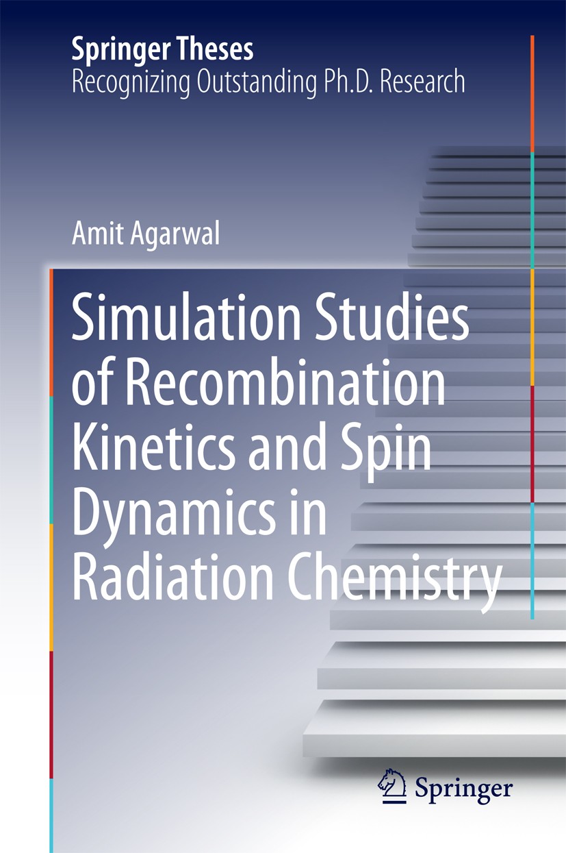 Titlebook: Simulation Studies of Recombination Kinetics and Spin Dynamics in Radiation Chemistry; Amit Agarwal Book 2014 Springer International Publi Titlebook: Simulation Studies of Recombination Kinetics and Spin Dynamics in Radiation Chemistry; Amit Agarwal Book 2014 Springer International Publi