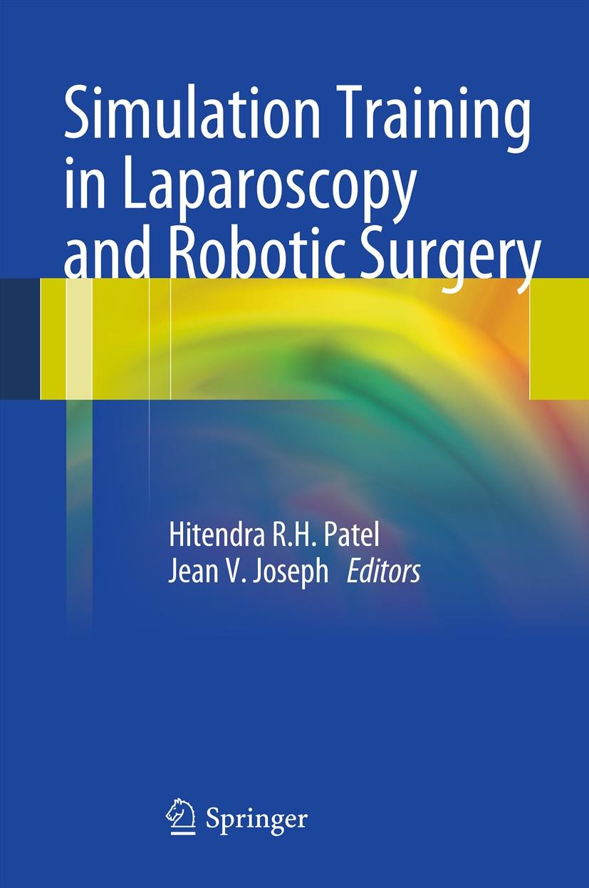Titlebook: Simulation Training in Laparoscopy and Robotic Surgery; Hitendra R.H. Patel,Jean V. Joseph Book 2012 Springer-Verlag London 2012 Minimally Titlebook: Simulation Training in Laparoscopy and Robotic Surgery; Hitendra R.H. Patel,Jean V. Joseph Book 2012 Springer-Verlag London 2012 Minimally