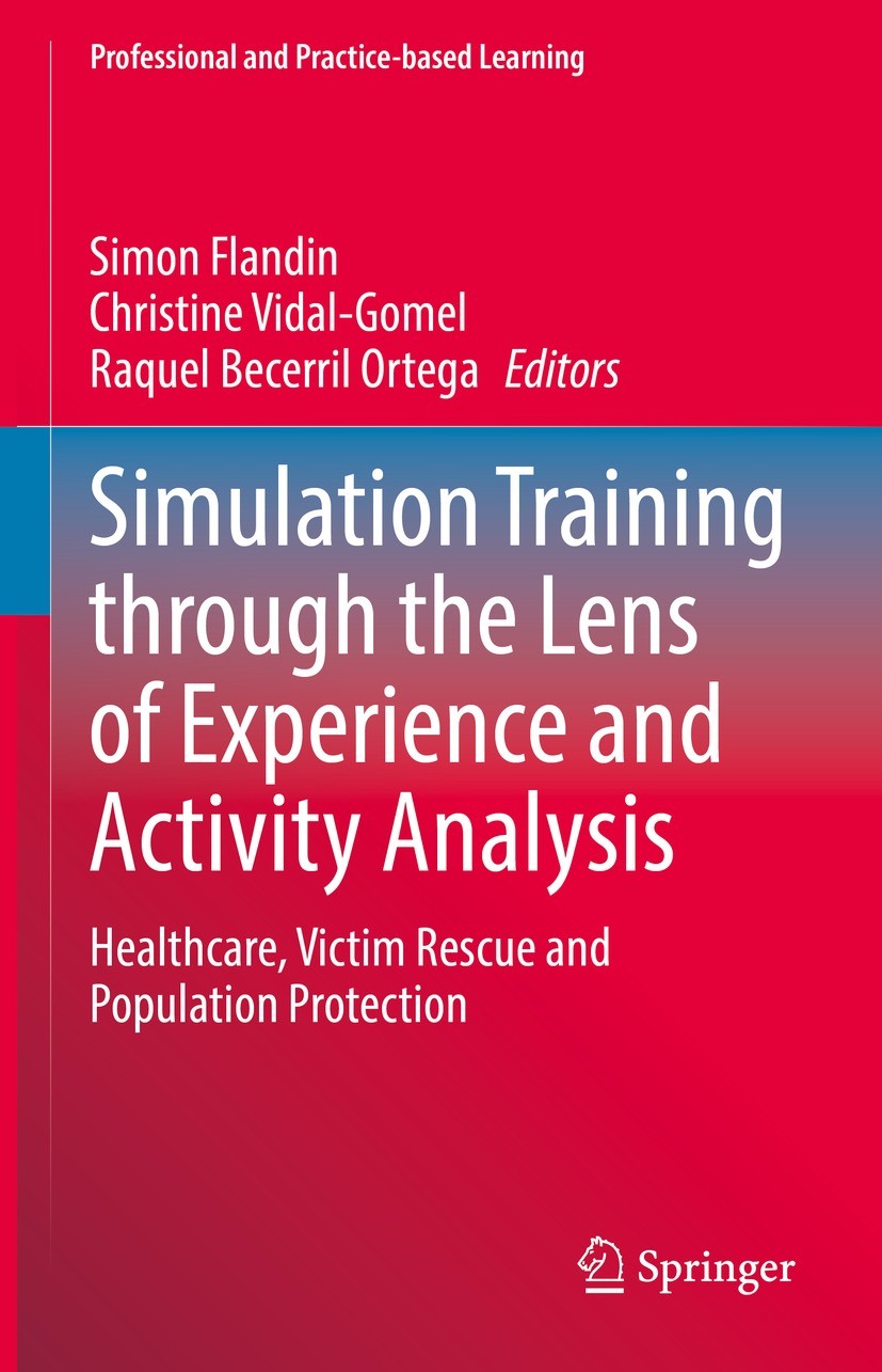 Titlebook: Simulation Training through the Lens of Experience and Activity Analysis; Healthcare, Victim R Simon Flandin,Christine Vidal-Gomel,Raquel B Titlebook: Simulation Training through the Lens of Experience and Activity Analysis; Healthcare, Victim R Simon Flandin,Christine Vidal-Gomel,Raquel B
