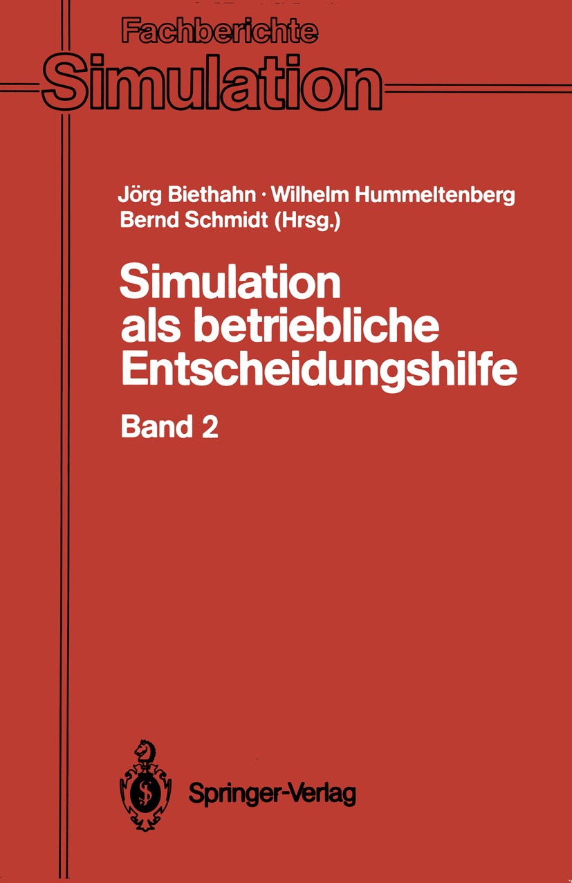 Titlebook: Simulation als betriebliche Entscheidungshilfe; Band 2 Jörg Biethahn,Wilhelm Hummeltenberg,Bernd Schmidt Book 1991 Springer-Verlag Berlin H Titlebook: Simulation als betriebliche Entscheidungshilfe; Band 2 Jörg Biethahn,Wilhelm Hummeltenberg,Bernd Schmidt Book 1991 Springer-Verlag Berlin H