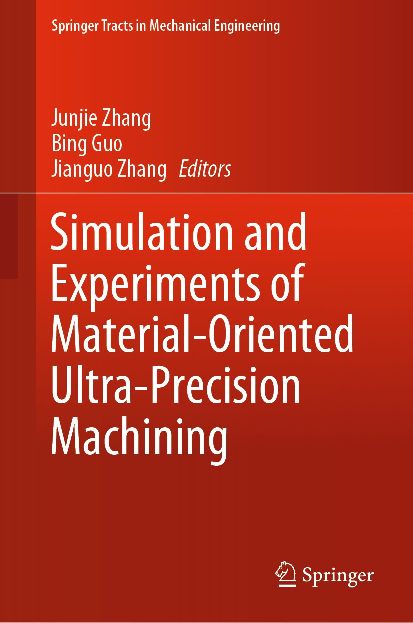 Titlebook: Simulation and Experiments of Material-Oriented Ultra-Precision Machining; Junjie Zhang,Bing Guo,Jianguo Zhang Book 2019 Springer Nature S Titlebook: Simulation and Experiments of Material-Oriented Ultra-Precision Machining; Junjie Zhang,Bing Guo,Jianguo Zhang Book 2019 Springer Nature S