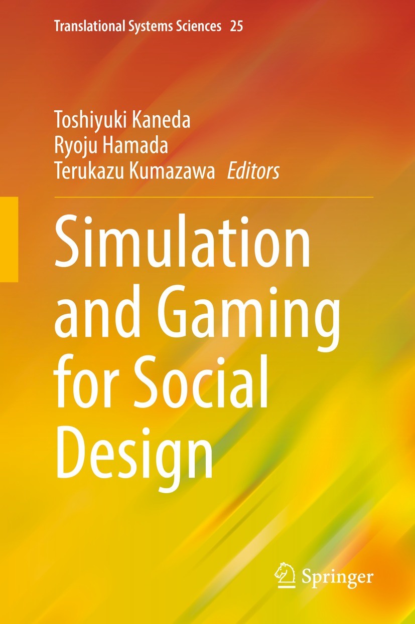 Titlebook: Simulation and Gaming for Social Design; Toshiyuki Kaneda,Ryoju Hamada,Terukazu Kumazawa Book 2021 The Editor(s) (if applicable) and The A Titlebook: Simulation and Gaming for Social Design; Toshiyuki Kaneda,Ryoju Hamada,Terukazu Kumazawa Book 2021 The Editor(s) (if applicable) and The A