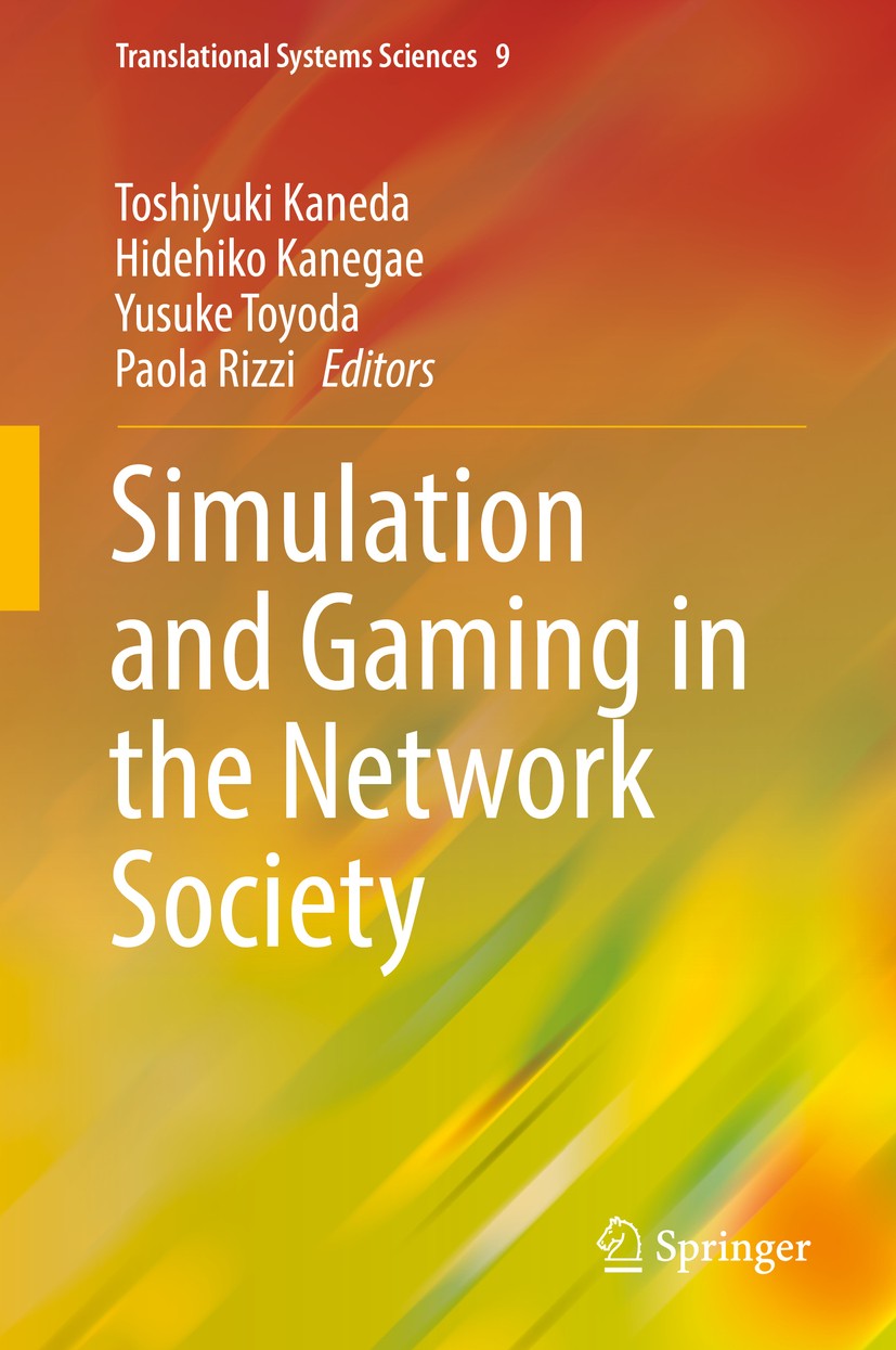 Titlebook: Simulation and Gaming in the Network Society; Toshiyuki Kaneda,Hidehiko Kanegae,Paola Rizzi Conference proceedings 2016 Springer Science+B Titlebook: Simulation and Gaming in the Network Society; Toshiyuki Kaneda,Hidehiko Kanegae,Paola Rizzi Conference proceedings 2016 Springer Science+B