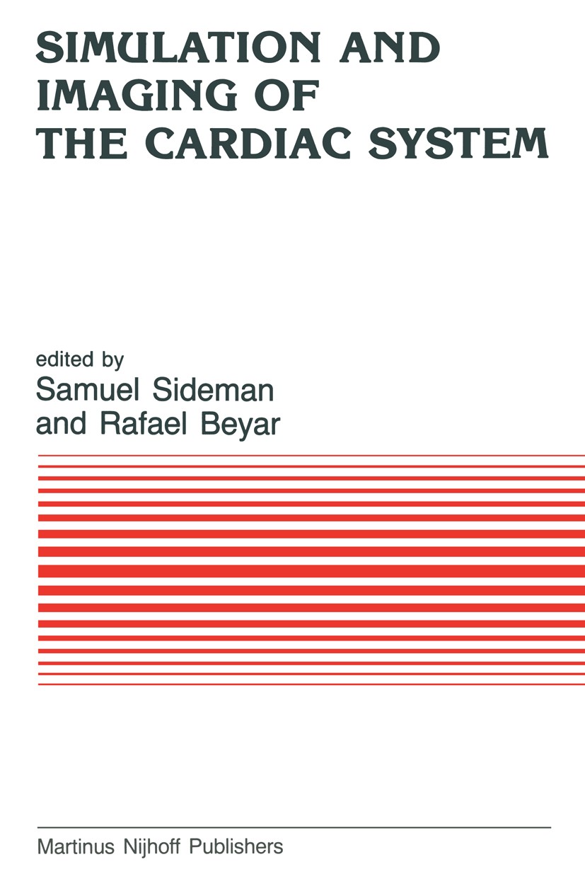 Titlebook: Simulation and Imaging of the Cardiac System; State of the Heart Samuel Sideman (R.J. Matas/Winnipeg Professor of B Book 1985 Martinus Nijh Titlebook: Simulation and Imaging of the Cardiac System; State of the Heart Samuel Sideman (R.J. Matas/Winnipeg Professor of B Book 1985 Martinus Nijh