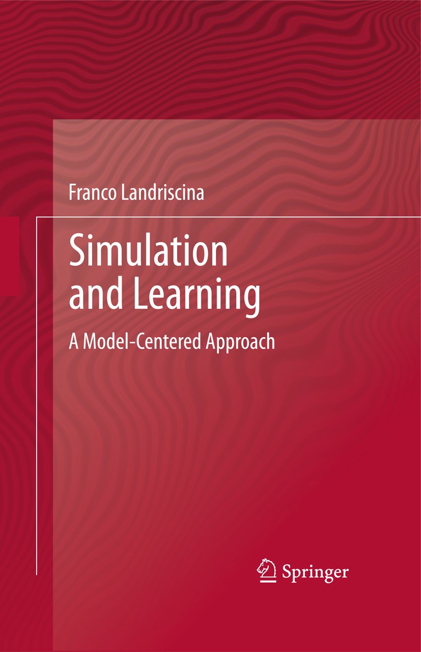 Titlebook: Simulation and Learning; A Model-Centered App Franco Landriscina Book 2013 Springer Science+Business Media New York 2013 Concept models for Titlebook: Simulation and Learning; A Model-Centered App Franco Landriscina Book 2013 Springer Science+Business Media New York 2013 Concept models for