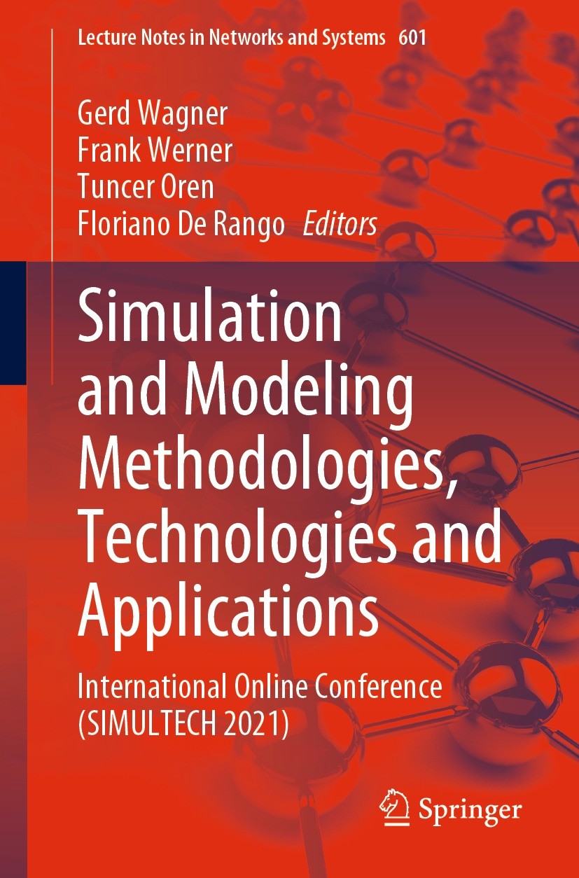 Titlebook: Simulation and Modeling Methodologies, Technologies and Applications; International Online Gerd Wagner,Frank Werner,Floriano De Rango Confe Titlebook: Simulation and Modeling Methodologies, Technologies and Applications; International Online Gerd Wagner,Frank Werner,Floriano De Rango Confe