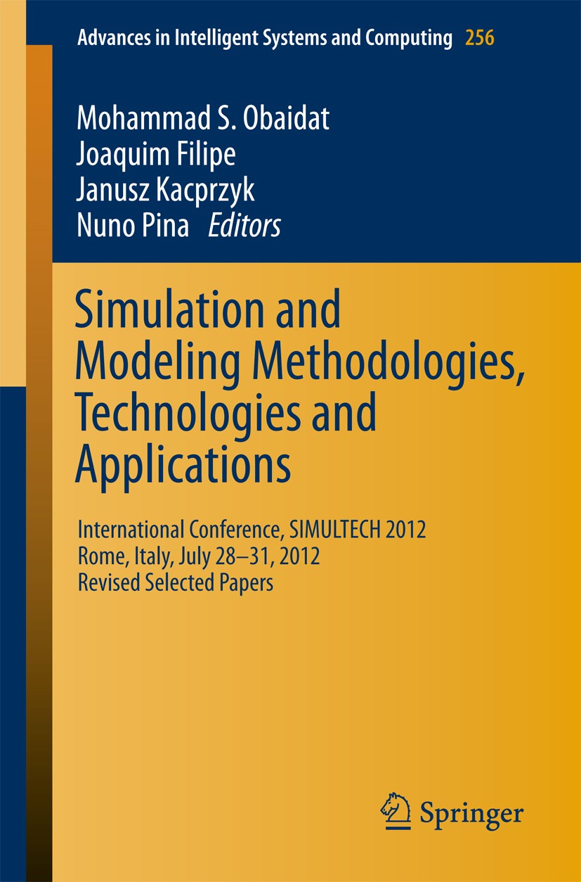 Titlebook: Simulation and Modeling Methodologies, Technologies and Applications; International Confer Mohammad S. Obaidat,Joaquim Filipe,Nuno Pina Boo Titlebook: Simulation and Modeling Methodologies, Technologies and Applications; International Confer Mohammad S. Obaidat,Joaquim Filipe,Nuno Pina Boo