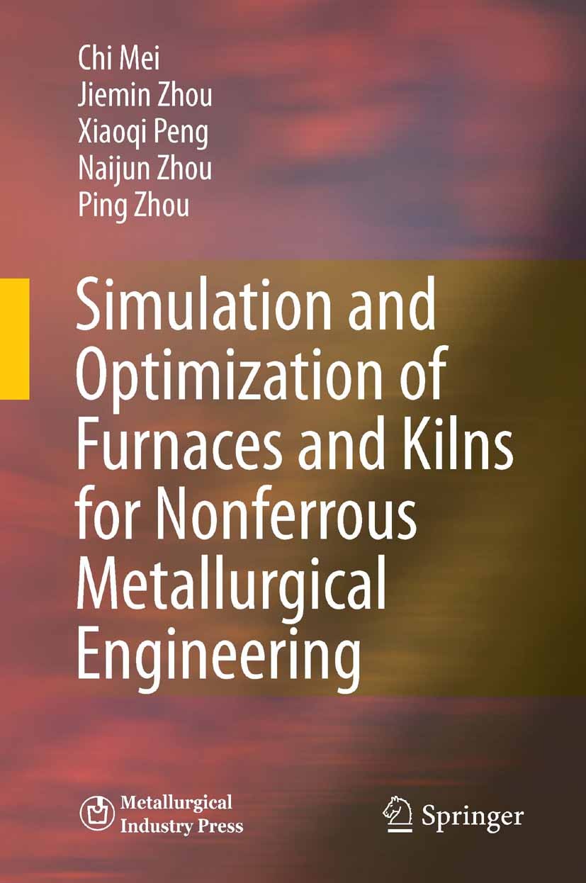 Titlebook: Simulation and Optimization of Furnaces and Kilns for Nonferrous Metallurgical Engineering; Chi Mei,Xiaoqi Peng,Naijun Zhou Book 2010 Spri Titlebook: Simulation and Optimization of Furnaces and Kilns for Nonferrous Metallurgical Engineering; Chi Mei,Xiaoqi Peng,Naijun Zhou Book 2010 Spri