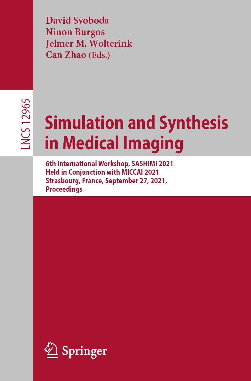 Titlebook: Simulation and Synthesis in Medical Imaging; 6th International Wo David Svoboda,Ninon Burgos,Can Zhao Conference proceedings 2021 Springer Titlebook: Simulation and Synthesis in Medical Imaging; 6th International Wo David Svoboda,Ninon Burgos,Can Zhao Conference proceedings 2021 Springer