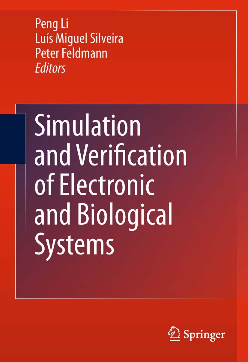 Titlebook: Simulation and Verification of Electronic and Biological Systems; Peng Li,Luís Miguel Silveira,Peter Feldmann Book 2011 Springer Science+B Titlebook: Simulation and Verification of Electronic and Biological Systems; Peng Li,Luís Miguel Silveira,Peter Feldmann Book 2011 Springer Science+B