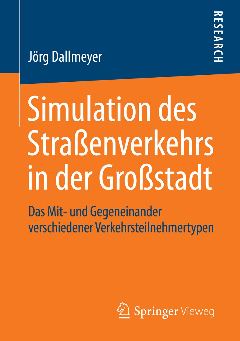Titlebook: Simulation des Straßenverkehrs in der Großstadt; Das Mit- und Gegenei Jörg Dallmeyer Book 2014 Springer Fachmedien Wiesbaden 2014 Agent.Sim Titlebook: Simulation des Straßenverkehrs in der Großstadt; Das Mit- und Gegenei Jörg Dallmeyer Book 2014 Springer Fachmedien Wiesbaden 2014 Agent.Sim