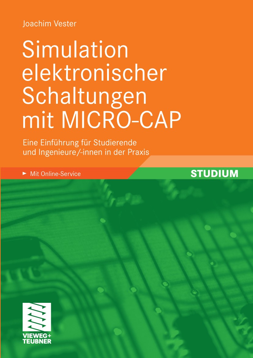 Titlebook: Simulation elektronischer Schaltungen mit MICRO-CAP; Eine Einführung für Joachim Vester Textbook 2010 Vieweg+Teubner Verlag | Springer Fac Titlebook: Simulation elektronischer Schaltungen mit MICRO-CAP; Eine Einführung für Joachim Vester Textbook 2010 Vieweg+Teubner Verlag | Springer Fac