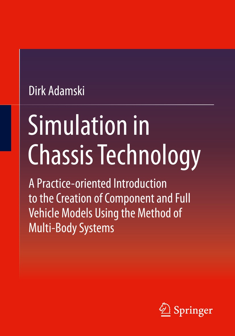 Titlebook: Simulation in Chassis Technology; A Practice-oriented Dirk Adamski Book 2021 Springer Fachmedien Wiesbaden GmbH, part of Springer Nature 2 Titlebook: Simulation in Chassis Technology; A Practice-oriented Dirk Adamski Book 2021 Springer Fachmedien Wiesbaden GmbH, part of Springer Nature 2