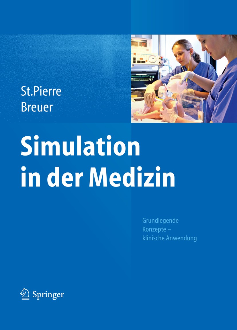 Titlebook: Simulation in der Medizin; Grundlegende Konzept Michael St.Pierre,Georg Breuer Book 20131st edition Springer-Verlag Berlin Heidelberg 2013 Titlebook: Simulation in der Medizin; Grundlegende Konzept Michael St.Pierre,Georg Breuer Book 20131st edition Springer-Verlag Berlin Heidelberg 2013