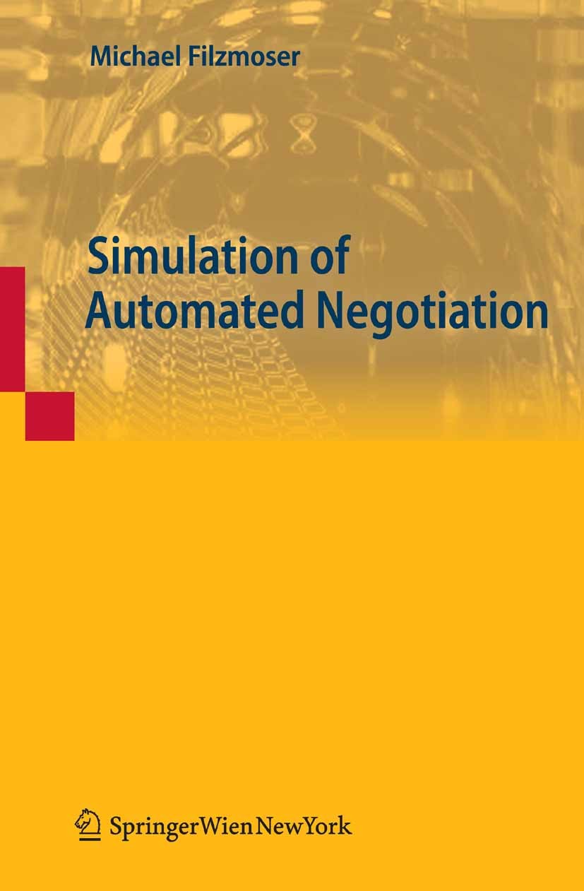 Titlebook: Simulation of Automated Negotiation; Michael Filzmoser Book 2010Latest edition Springer-Verlag Vienna 2010 automated negotiation.bargainin Titlebook: Simulation of Automated Negotiation; Michael Filzmoser Book 2010Latest edition Springer-Verlag Vienna 2010 automated negotiation.bargainin