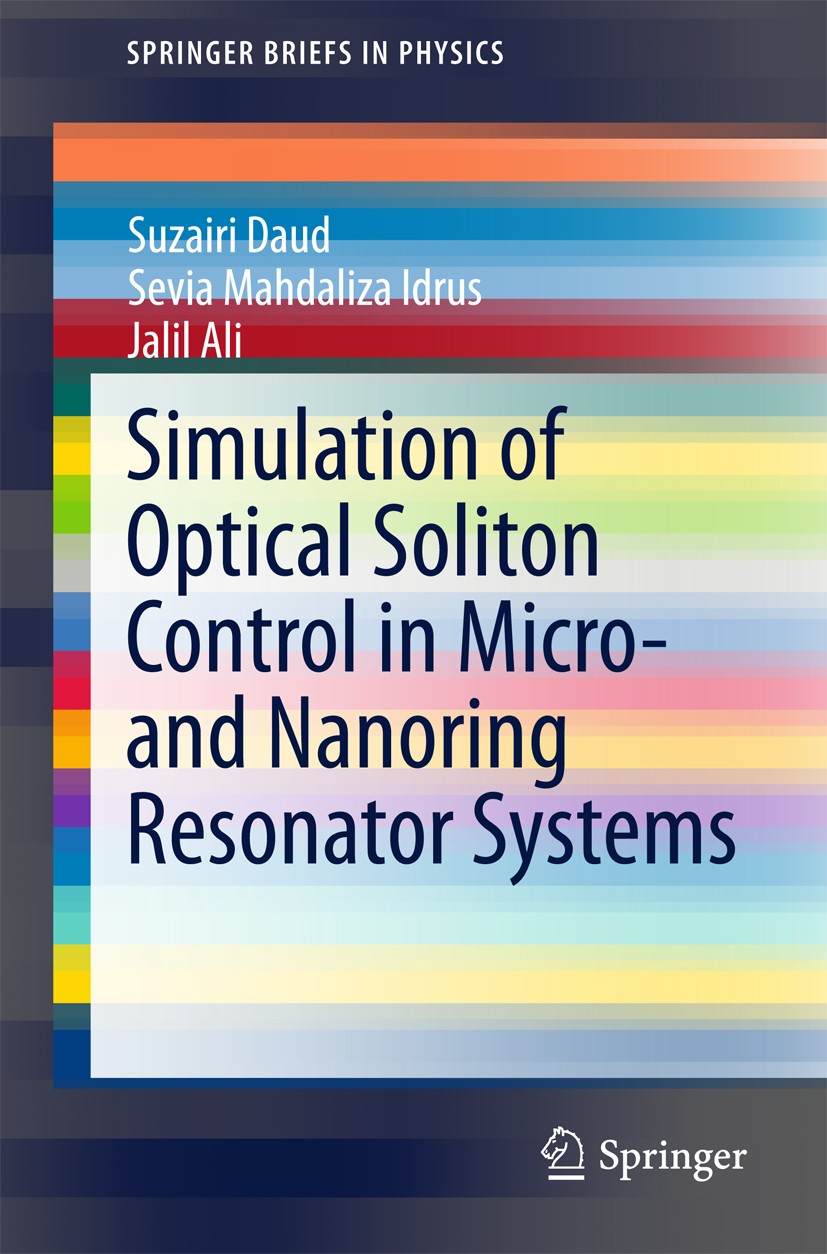 Titlebook: Simulation of Optical Soliton Control in Micro- and Nanoring Resonator Systems; Suzairi Daud,Sevia Mahdaliza Idrus,Jalil Ali Book 2015 The Titlebook: Simulation of Optical Soliton Control in Micro- and Nanoring Resonator Systems; Suzairi Daud,Sevia Mahdaliza Idrus,Jalil Ali Book 2015 The
