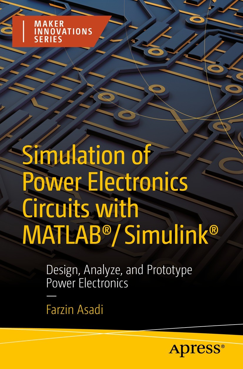 Titlebook: Simulation of Power Electronics Circuits with MATLAB®/Simulink®; Design, Analyze, and Farzin Asadi Book 2022 Farzin Asadi 2022 MATLAB.Simul Titlebook: Simulation of Power Electronics Circuits with MATLAB®/Simulink®; Design, Analyze, and Farzin Asadi Book 2022 Farzin Asadi 2022 MATLAB.Simul