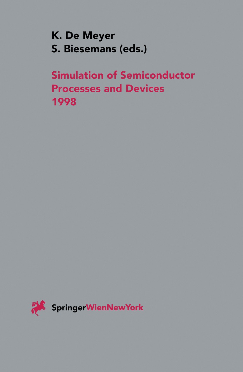 Titlebook: Simulation of Semiconductor Processes and Devices 1998; SISPAD 98 Kristin Meyer,Serge Biesemans Conference proceedings 1998 Springer-Verlag Titlebook: Simulation of Semiconductor Processes and Devices 1998; SISPAD 98 Kristin Meyer,Serge Biesemans Conference proceedings 1998 Springer-Verlag