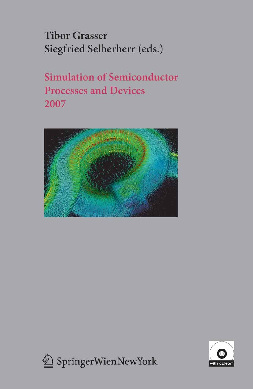 Titlebook: Simulation of Semiconductor Processes and Devices 2007; SISPAD 2007 Tibor Grasser,Siegfried Selberherr Conference proceedings 2007 Springer Titlebook: Simulation of Semiconductor Processes and Devices 2007; SISPAD 2007 Tibor Grasser,Siegfried Selberherr Conference proceedings 2007 Springer