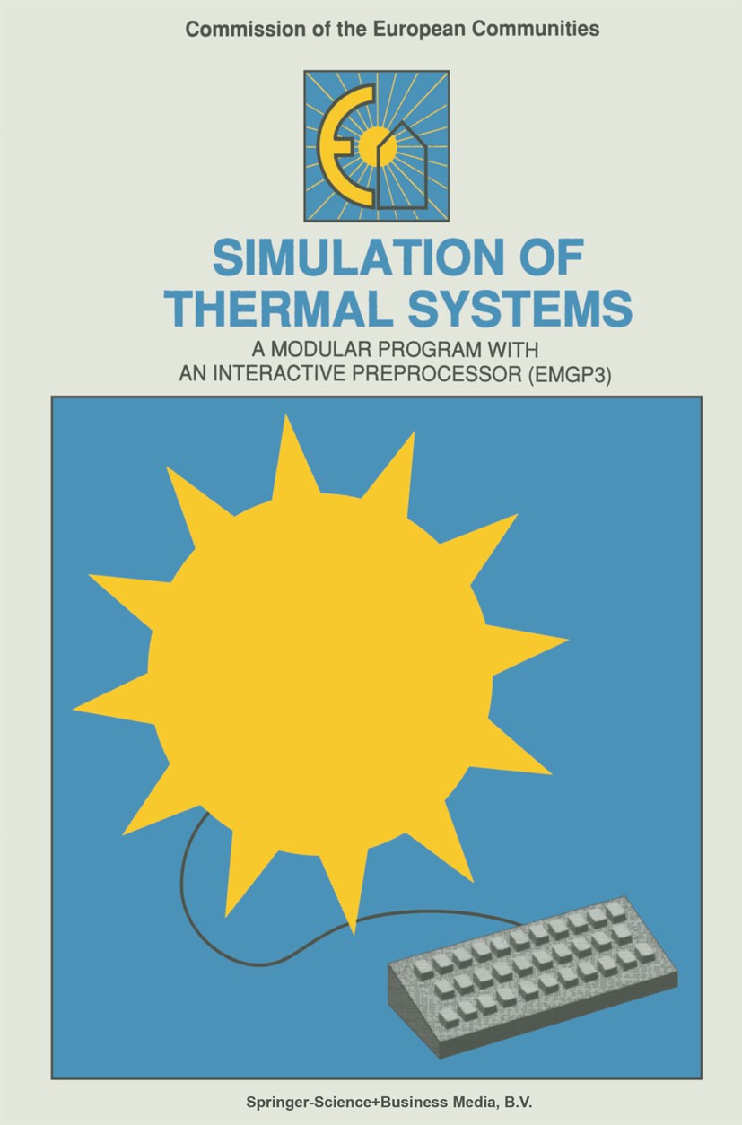 Titlebook: Simulation of Thermal Systems; A Modular Program wi Willie L. Dutré Book 1991 Springer Science+Business Media Dordrecht 1991 simulation Titlebook: Simulation of Thermal Systems; A Modular Program wi Willie L. Dutré Book 1991 Springer Science+Business Media Dordrecht 1991 simulation